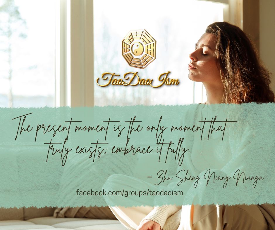 The present moment is the only moment that truly exists; embrace it fully. Zhu Sheng Ni